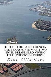 Descargar ESTUDIO DE LA INFLUENCIA del TRANSPORTE MARITIMO en el DESARROLLO VIVIDO EN EL PUERTO DE FERROL pdf, epub, ebook
