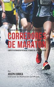 Descargar Técnicas de Resistencia Mental No Convencionales para corredores de maratón: Libere su verdadero potencial a través de la visualización pdf, epub, ebook