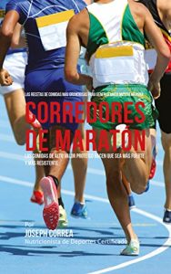 Descargar Las Recetas de Comidas Más Grandiosas Para Generar Masa Muscular para corredores de maratón: Las comidas de alto valor proteico hacen que sea más fuerte y más resistente pdf, epub, ebook