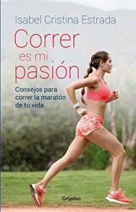 Descargar Correr es mi pasión: Consejos para correr la maratón de tu vida pdf, epub, ebook