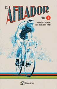 Descargar El Afilador. Volumen 1: Artículos y crónicas ciclistas de gran fondo pdf, epub, ebook