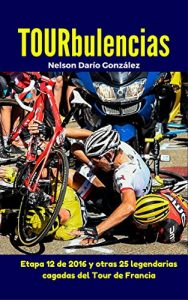 Descargar TOURbulencias: La etapa 12 de 2016 y otras 25 fascinantes cagadas del Tour de Francia (Pelotanadas: Histerias e historias del ciclismo) pdf, epub, ebook