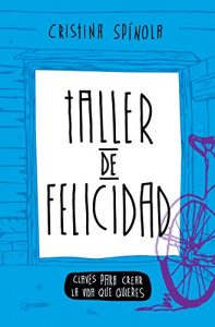 Descargar Taller de Felicidad: Claves Para Crear La Vida Que Quieres (Vida Extraordinaria nº 1) pdf, epub, ebook
