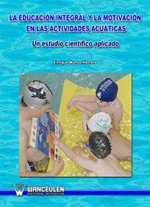 Descargar La educacion integral y la motivacion en las actividades acuaticas: Un estudio cientifico pdf, epub, ebook
