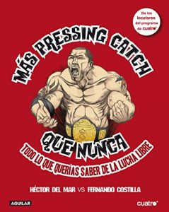 Descargar Más pressing catch que nunca: Todo lo que querías saber de la lucha libre pdf, epub, ebook