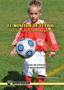 Descargar El monitor de fútbol en las nuevas escuelas deportivas: La planificación del entrenamiento con 100 ejercicios prácticos pdf, epub, ebook