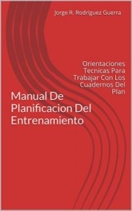 Descargar Manual De Planificacion Del Entrenamiento: Orientaciones Tecnicas Para Trabajar Con Los Cuadernos Del Plan (Entrenador Deportivo nº 2) pdf, epub, ebook