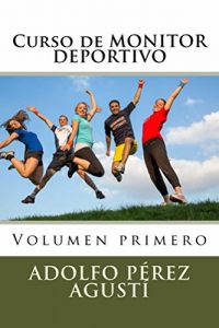 Descargar Curso de MONITOR DEPORTIVO: Volumen primero (Cursos formativos nº 4) pdf, epub, ebook