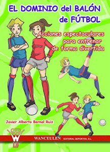 Descargar El dominio del balón de fútbol: Acciones espectaculares para entrenar de forma divertida pdf, epub, ebook