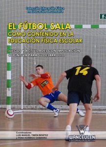 Descargar El fútbol sala como contenido en la Educación Física escolar: Juegos y actividades con implicación cognitiva para su desarrollo (Educación Física en Educación Secundaria) pdf, epub, ebook