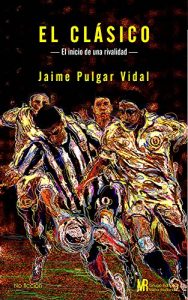 Descargar El Clásico: El inicio de una rivalidad pdf, epub, ebook