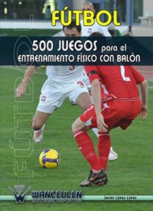 Descargar Futbol 500 juegos para el entrenamiento fisico con balon pdf, epub, ebook