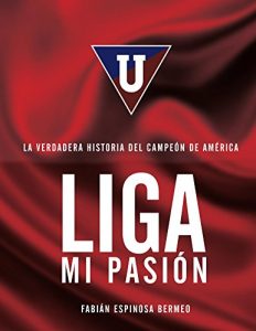 Descargar Liga Mi Pasión: La verdadera historia del Campeón de América pdf, epub, ebook