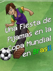 Descargar Una Fiesta de Pijamas en la Copa Mundial en Brasil: Sleepover at the World Cup in Brazil (The Global Sleepover nº 4) pdf, epub, ebook
