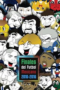 Descargar Finales del Futbol Mexicano 2010-2016: Guía indispensable para los que quieren ser expertos en el fútbol mexicano (Finales del Fútbol Mexicano) pdf, epub, ebook