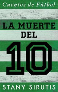 Descargar La Muerte del 10: Cuentos de Fútbol pdf, epub, ebook