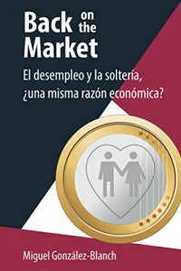 Descargar Back on the Market: El desempleo y la soltería, ¿una misma razón económica? pdf, epub, ebook
