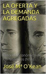 Descargar LA OFERTA Y LA DEMANDA AGREGADAS: Entorno Económico de los Negocios (NT6) pdf, epub, ebook