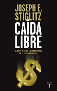 Descargar Caída libre: El libre mercado y el hundimiento de la economía mundial pdf, epub, ebook