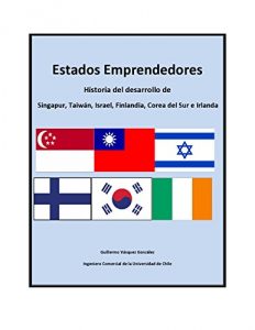 Descargar Estados Emprendedores: Historia del desarrollo de Singapur, Taiwán, Israel, Finlandia, Corea del Sur e Irlanda pdf, epub, ebook