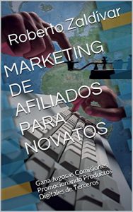 Descargar MARKETING DE AFILIADOS PARA NOVATOS: Gana Jugosas Comisiones Promocionando Productos Digitales de Terceros (CUADERNOS DE APRENDIZAJE FINANCIERO nº 4) pdf, epub, ebook