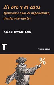Descargar El oro y el caos: Quinientos años de imperialismo, deudas y derrumbes (Noema) pdf, epub, ebook