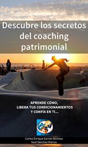 Descargar Descubre los Secretos del Coaching Patrimonial: Aprende cómo, libera tus condicionamientos y confía en ti… pdf, epub, ebook