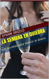 Descargar LA SEMANA EN QUIEBRA: Los secretos para seducir al dinero pdf, epub, ebook