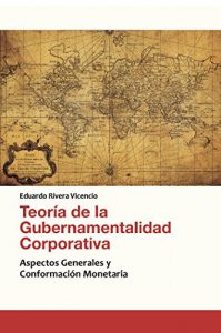 Descargar Teoría de la Gubernamentalidad Corporativa: Aspectos Generales y Conformación Monetaria (NO-FICCIÓN) pdf, epub, ebook
