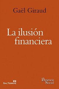 Descargar LA ILUSIÓN FINANCIERA (Presencia Social) pdf, epub, ebook