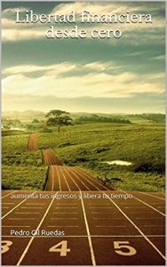 Descargar Libertad financiera desde cero: aumenta tus ingresos y libera tu tiempo pdf, epub, ebook