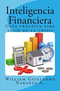 Descargar Inteligencia Financiera: Guía Práctica para salir de la crisis pdf, epub, ebook