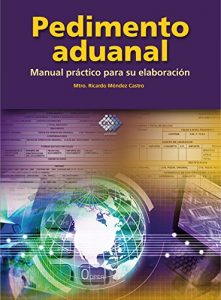 Descargar Pedimento Aduanal: Manual práctico para su elaboración pdf, epub, ebook