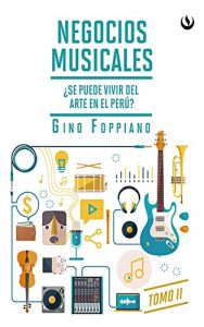 Descargar Negocios musicales. Tomo II: ¿Se puede vivir del arte en el Perú? pdf, epub, ebook
