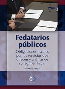 Descargar Fedatarios públicos: Obligaciones fiscales por los servicios que ofrecen y análisis de su régimen fiscal pdf, epub, ebook