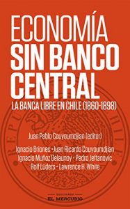 Descargar Economía sin Banco Central:La banca libre en Chile (1860-1898) pdf, epub, ebook