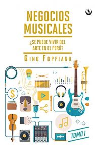 Descargar Negocios musicales. Tomo I: ¿Se puede vivir del arte en el Perú? pdf, epub, ebook