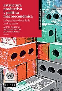 Descargar Estructura productiva y política macroeconómica: enfoques heterodoxos desde América Latina pdf, epub, ebook
