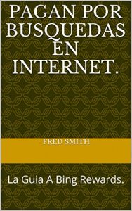 Descargar Pagan por busquedas en Internet.: La Guia A Bing Rewards. pdf, epub, ebook