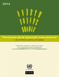 Descargar Panorama de la Inserción Internacional de América Latina y el Caribe 2014: integración regional y cadenas de valor en un escenario externo desafiante pdf, epub, ebook