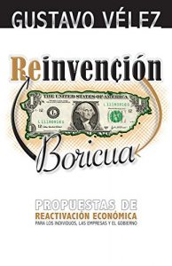 Descargar Reinvención Boricua: Propuestas de reactivación económica para los individuos, las empresas y el gobierno pdf, epub, ebook