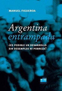 Descargar Argentina entrampada. ¿Es posible un desarrollo sin desempleo ni pobreza? pdf, epub, ebook