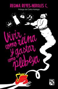 Descargar Vivir como reina y gastar como plebeya pdf, epub, ebook