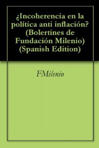 Descargar ¿Incoherencia en la política anti inflación? (Bolertines de Fundación Milenio) pdf, epub, ebook