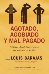Descargar Agotado, agobiado y mal pagado: ¡Pasos sencillos para ir del estrés al éxito! pdf, epub, ebook