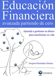 Descargar Educación Financiera avanzada partiendo de cero (Aprenda a gestionar su dinero para transformar su vida) pdf, epub, ebook