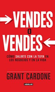 Descargar Vendes o vendes: Cómo salirte con la tuya en los negocios y la vida pdf, epub, ebook