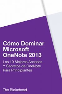 Descargar Cómo dominar Microsoft OneNote 2013 : Los 10 mejores accesos y secretos de OneNote para principiantes pdf, epub, ebook