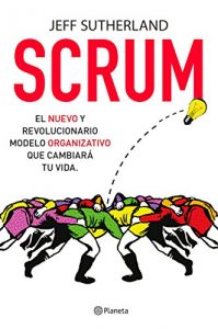 Descargar Scrum: El nuevo y revolucionario modelo organizativo que cambiará tu vida pdf, epub, ebook