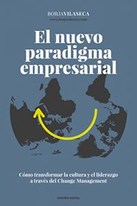 Descargar El nuevo paradigma empresarial: Cómo transformar la cultura y el liderazgo a través del Change Management. pdf, epub, ebook